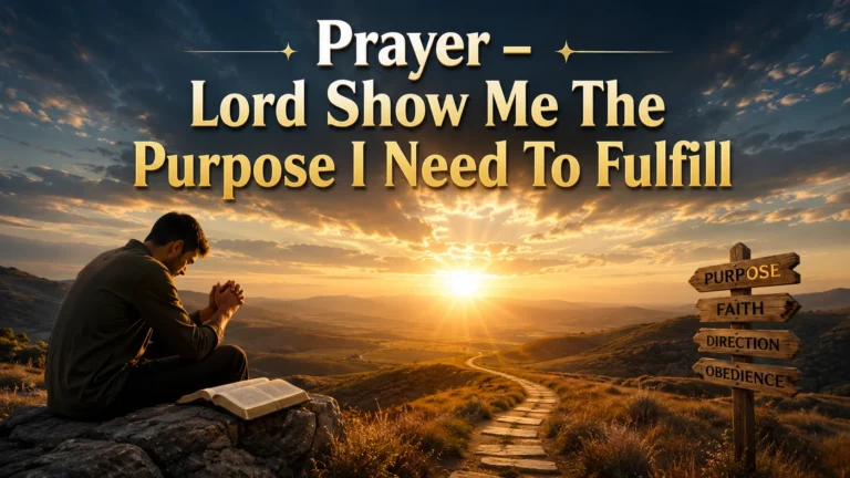 Prayer – Lord Show Me The Purpose I Need To Fulfill