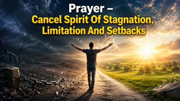 Prayer – Cancel Spirit Of Stagnation, Limitation And Setbacks