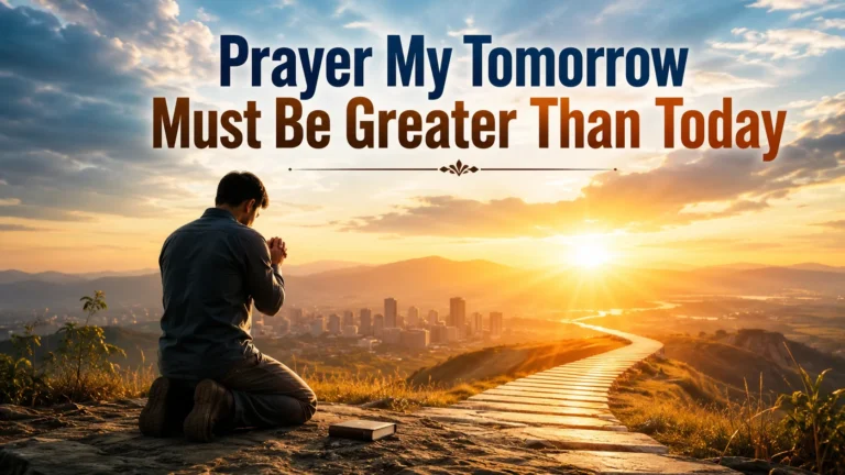 Prayer My Tomorrow Must Be Greater Than Today