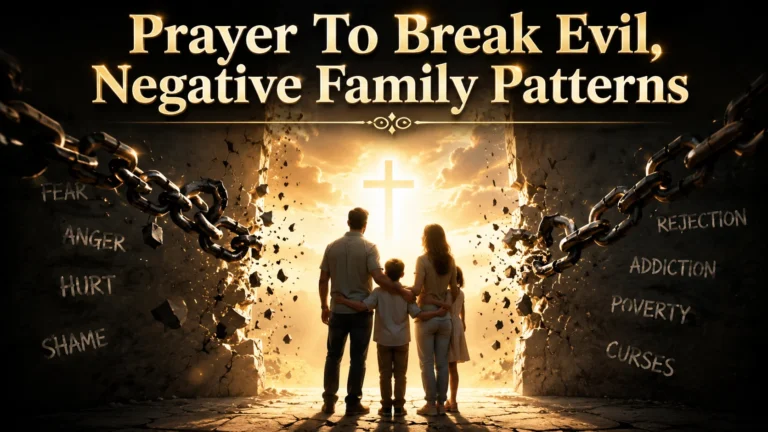 Prayer To Break Evil, Negative Family Patterns